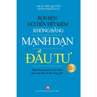 Rón Rén Gửi Tiền Tiết Kiệm Không Bằng Mạnh Dạn Đầu Tư