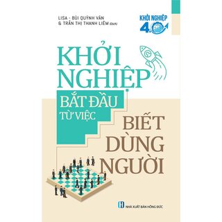 Khởi Nghiệp Bắt Đầu Từ Việc Biết Dùng Người