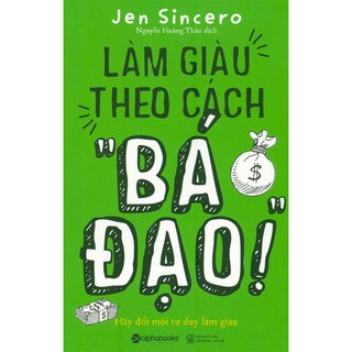 Làm Giàu Theo Cách "Bá Đạo"