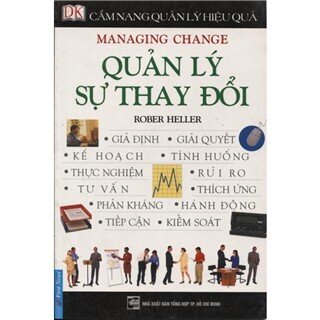 Cẩm Nang Quản Lý Hiệu Quả - Quản Lý Sự Thay Đổi