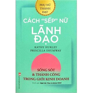 Cách "Sếp" Nữ Lãnh Đạo - Sống Sót Và Thành Công Trong Giới Kinh Doanh