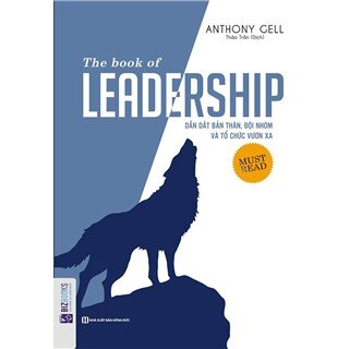 Dẫn Dắt Bản Thân, Đội Nhóm Và Tổ Chức Vươn Xa - The Book Of Leadership