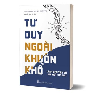 Tư Duy Ngoài Khuôn Khổ - Lãnh Đạo Tiến Bộ, Đổi Mới Thế Hệ