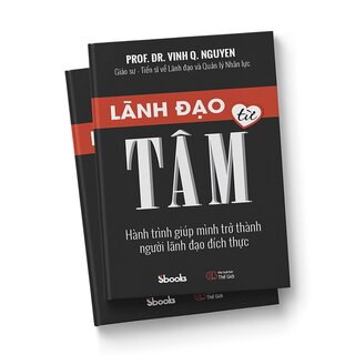 Lãnh Đạo Từ Tâm - Hành Trình Giúp Mình Trở Thành Người Lãnh Đạo Đích Thực