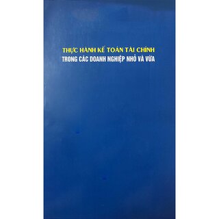 Thực Hành Kế Toán Tài Chính Trong Các Doanh Nghiệp Nhỏ Và Vừa