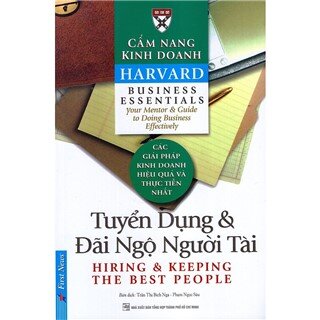 Cẩm Nang Kinh Doanh - Tuyển Dụng Và Đãi Ngộ Người Tài (Tái Bản 2016)