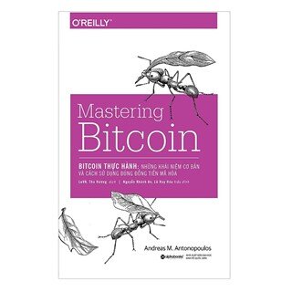 Bitcoin Thực Hành: Những Khái Niệm Cơ Bản Và Cách Sử Dụng Đúng Đồng Tiền Mã Hóa (Mastering Bitcoin)