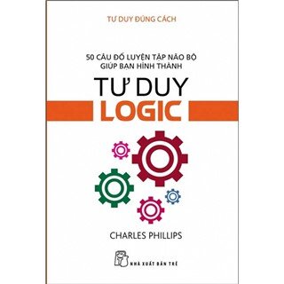 Tư Duy Đúng Cách - Tư Duy Logic