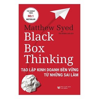 BLACK BOX THINKING: Tạo Lập Kinh Doanh Bền Vững Từ Những Sai Lầm