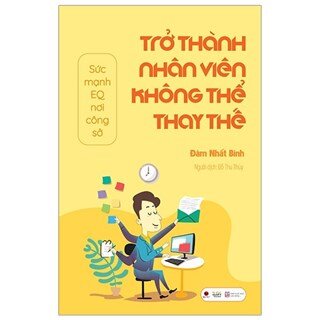 Trở Thành Nhân Viên Không Thể Thay Thế