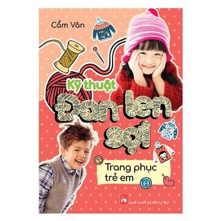 Kỹ Thuật Đan Len Sợi - Trang Phục Trẻ Em