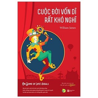 Cuộc Đời Vốn Dĩ Rất Khó Nghĩ - On Some Of Life’S Ideals