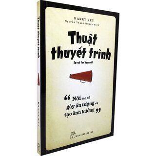 Thuật Thuyết Trình - Nói Sao Để Gây Ấn Tượng Và Tạo Ảnh Hưởng