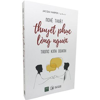 Nghệ Thuật Thuyết Phục Lòng Người Trong Kinh Doanh