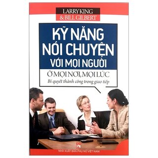 Kỹ Năng Nói Chuyện Với Mọi Người Ở Mọi Nơi, Mọi Lúc