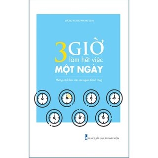 3 Giờ Làm Hết Việc Một Ngày - Phong Cách Làm Việc Của Người Thành Công