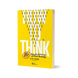 How To Think - Cách Tư Duy: Hướng Dẫn Sinh Tồn Trong Một Thế Giới Đầy Bất Đồng