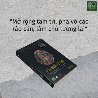 Tiềm Năng Vô Hạn - Mở Rộng Tâm Trí, Phá Vỡ Các Rào Cản Và Làm Chủ Tương Lai Của Bạn