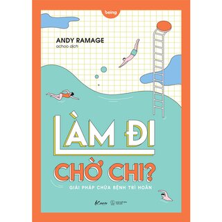 Làm Đi Chờ Chi? - Giải Pháp Chữa Bệnh Trì Hoãn