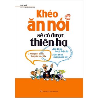 Khéo Ăn Nói Sẽ Có Được Thiên Hạ (Bìa Cứng)