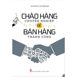 Chào Hàng Chuyên Nghiệp Để Bán Hàng Thành Công