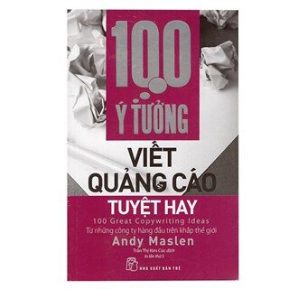 100 Ý Tưởng Viết Quảng Cáo Tuyệt Hay (Tái Bản)