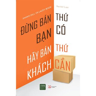 Đừng Bán Thứ Bạn Có, Hãy Bán Thứ Khách Cần