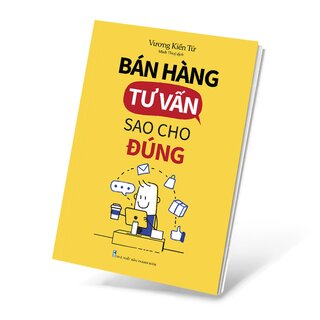 Bán Hàng Tư Vấn Sao Cho Đúng