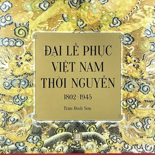 Đại Lễ Phục Việt Nam Thời Nguyễn (1802-1945)