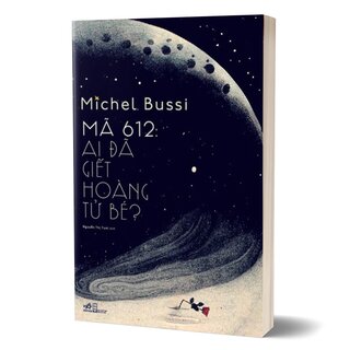 Mã 612 - Ai Đã Giết Hoàng Tử Bé?