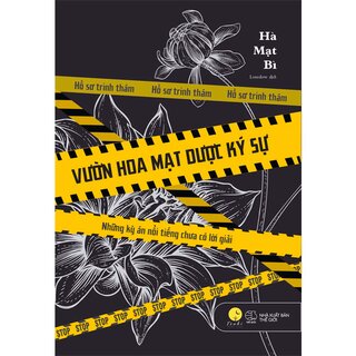 Vườn Hoa Mạt Dược Ký Sự - Những Kỳ Án Nổi Tiếng Chưa Có Lời Giải