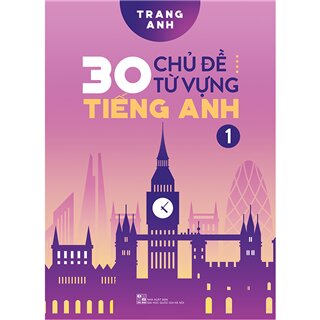 30 Chủ Đề Từ Vựng Tiếng Anh (Tập 1)