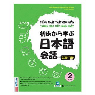 Tiếng Nhật Thật Đơn Giản Trong Giao Tiếp Hàng Ngày - Sơ Cấp 2