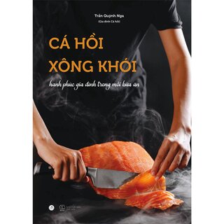 Cá Hồi Xông Khói - Hạnh Phúc Gia Đình Trong Mỗi Bữa Ăn