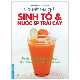 Bí Quyết Pha Chế Sinh Tố Và Nước Ép Trái Cây (Tái Bản)