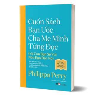 Cuốn Sách Bạn Ước Cha Mẹ Mình Từng Đọc - Và Con Bạn Sẽ Vui Nếu Bạn Đọc Nó