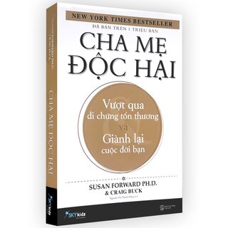 Cha Mẹ Độc Hại - Vượt Qua Di Chứng Tổn Thương Và Giành Lại Cuộc Đời Bạn