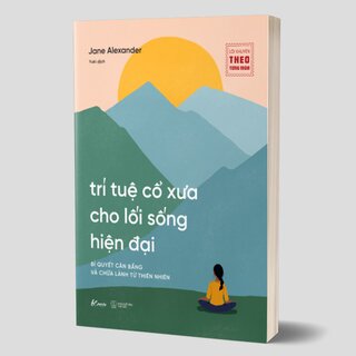 Trí Tuệ Cổ Xưa Cho Lối Sống Hiện Đại