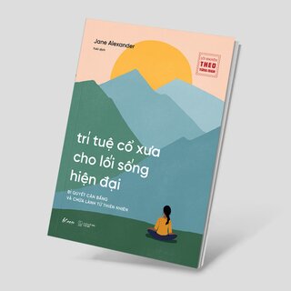 Trí Tuệ Cổ Xưa Cho Lối Sống Hiện Đại