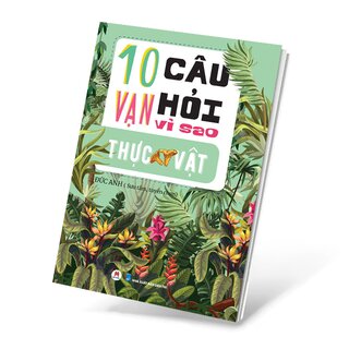 10 Vạn Câu Hỏi Vì Sao? - Thực Vật