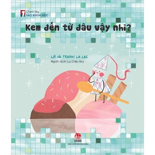 Chạm Tay Vào Khoa Học - Kem Đến Từ Đâu Vậy Nhỉ?