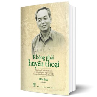 Không Phải Huyền Thoại - Tiểu Thuyết Lịch Sử Về Đại Tướng Võ Nguyên Giáp