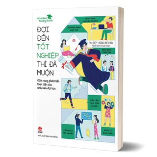 Trên Đường Trưởng Thành - Đợi Đến Tốt Nghiệp Thì Đã Muộn - Cẩm Nang Phát Triển Toàn Diện Của Sinh Viên Đại Học