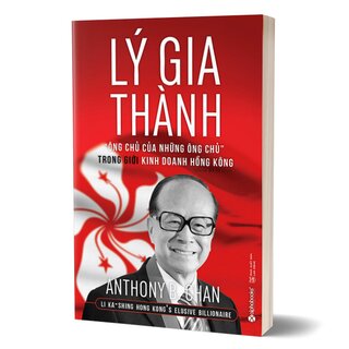 Lý Gia Thành - Ông Chủ Của Những Ông Chủ Trong Giới Kinh Doanh Hồng Kông