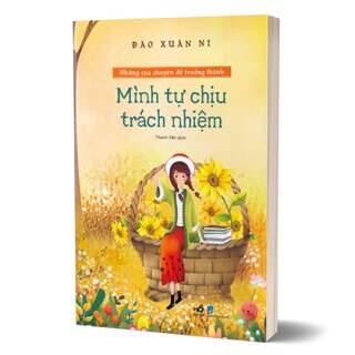 Những Câu Chuyện Để Trưởng Thành - Mình Tự Chịu Trách Nhiệm