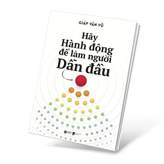 Hãy Hành Động Để Làm Người Dẫn Đầu