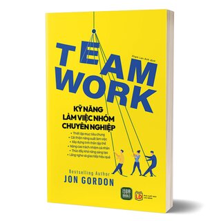 Teamwork - Kỹ Năng Làm Việc Nhóm Chuyên Nghiệp