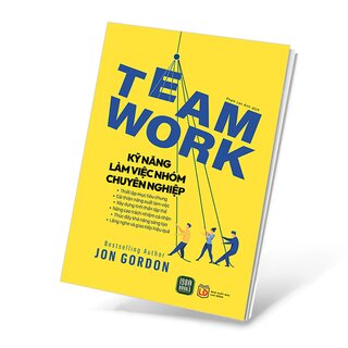 Teamwork - Kỹ Năng Làm Việc Nhóm Chuyên Nghiệp