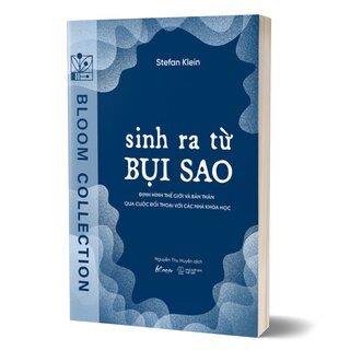 Sinh Ra Từ Bụi Sao - Định Hình Thế Giới Và Bản Thân Qua Cuộc Đối Thoại Với Các Nhà Khoa Học