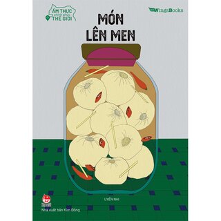 Ẩm Thực Chinh Phục Thế Giới - Món Lên Men